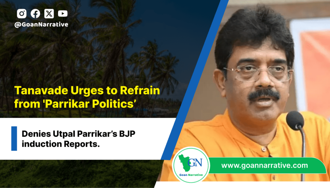 Tanavade Urges to Refrain from 'Parrikar Politics