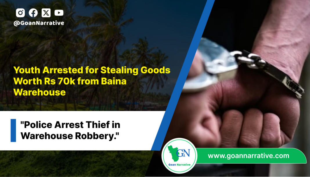 Youth Arrested for Stealing Goods Worth Rs 70k from Baina Warehouse