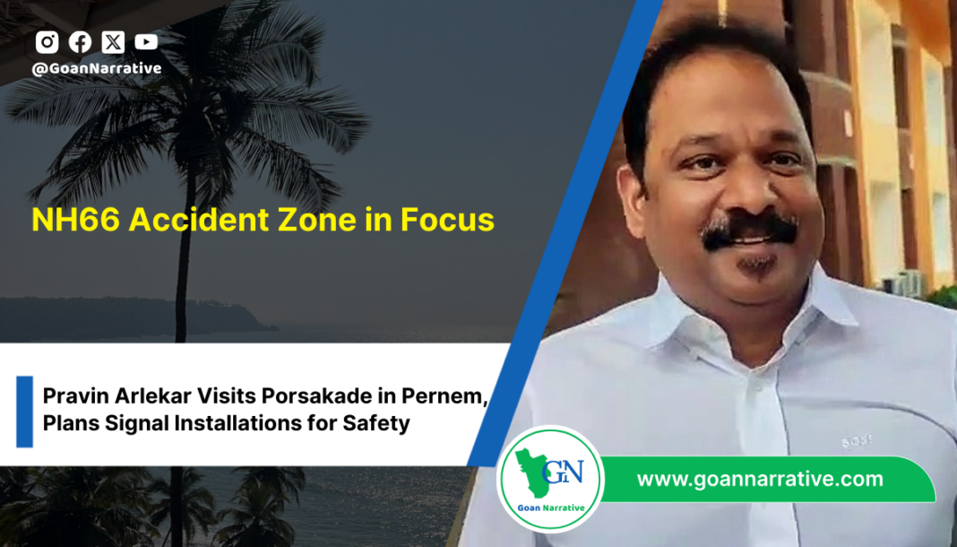 NH66 Accident Zone in Focus: Pravin Arlekar Visits Porsakade in Pernem, Plans Signal Installations for Safety