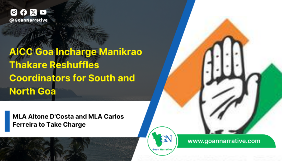 AICC Goa Incharge Manikrao Thakare Reshuffles Coordinators for South and North Goa, MLA Altone D'Costa and MLA Carlos Ferreira to Take Charge