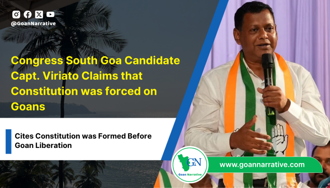 https://goannarrative.com/vasco-police-unravel-murder-puzzle-no-robbery-in-gayatri-marathes-death/Congress South Goa Candidate Capt. Viriato Claims that Constitution was forced on Goans as it was Formed Before Goan Liberation
