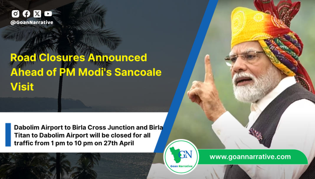 Road Closures Announced Ahead of PM Modi's Sancoale Visit: Daboli Airport to Birla Cross Junction and Birla Titan to Daboli Airport will be closed for all traffic from 1 pm to 10 pm on 27th April