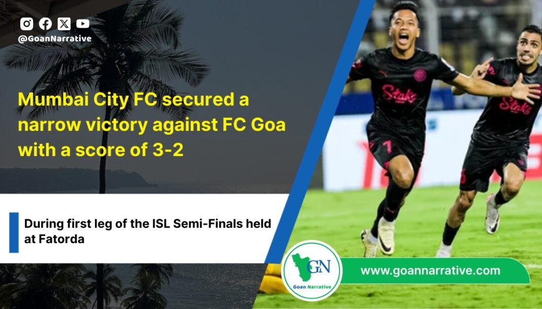 Mumbai City FC secured a narrow victory against FC Goa with a score of 3-2 in the first leg of the ISL Semi-Finals held at Fatorda