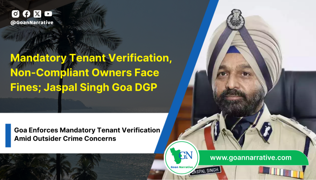 Mandatory Tenant Verification Implemented; Non-Compliant Owners to Face Fines; Goa DGP Jaspal Singh