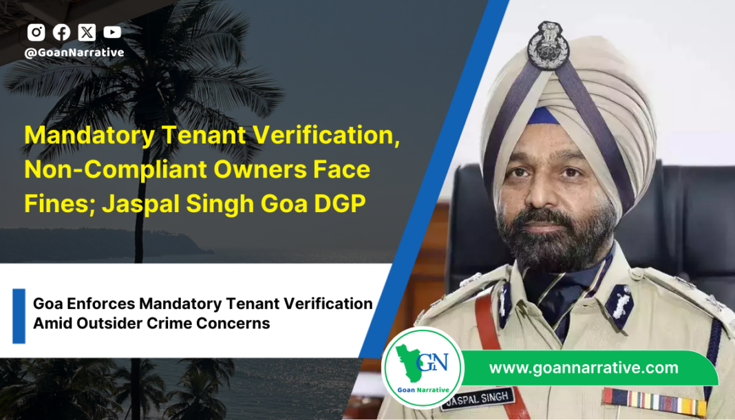 Mandatory Tenant Verification Implemented; Non-Compliant Owners to Face Fines; Goa DGP Jaspal Singh 