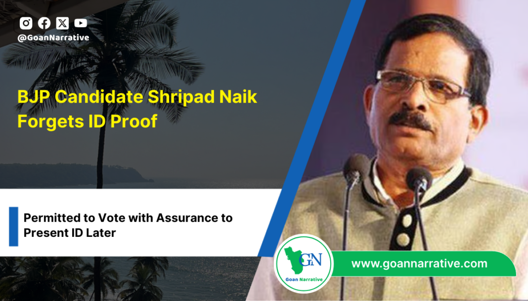 BJP Candidate Shripad Naik Forgets ID Proof, Permitted to Vote with Assurance to Present ID Later