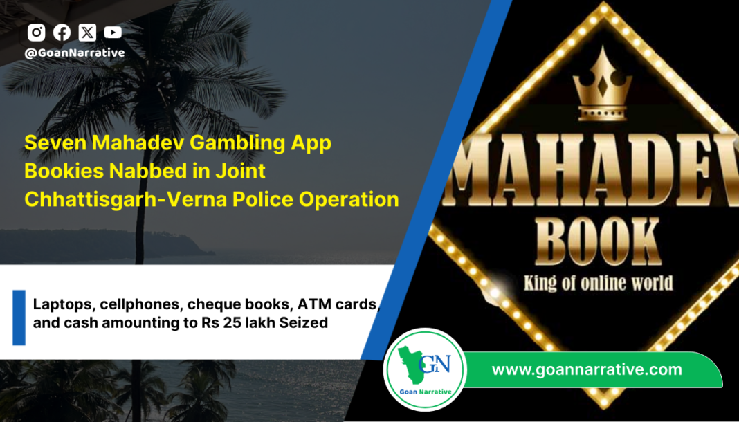 Seven Mahadev Gambling App Bookies Nabbed in Joint Chhattisgarh-Verna Police Operation
