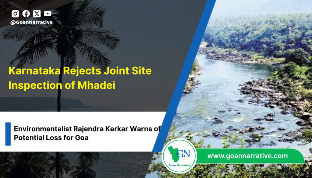Karnataka Rejects Joint Site Inspection of Mhadei, Environmentalist Rajendra Kerkar Warns of Potential Loss for Goa
