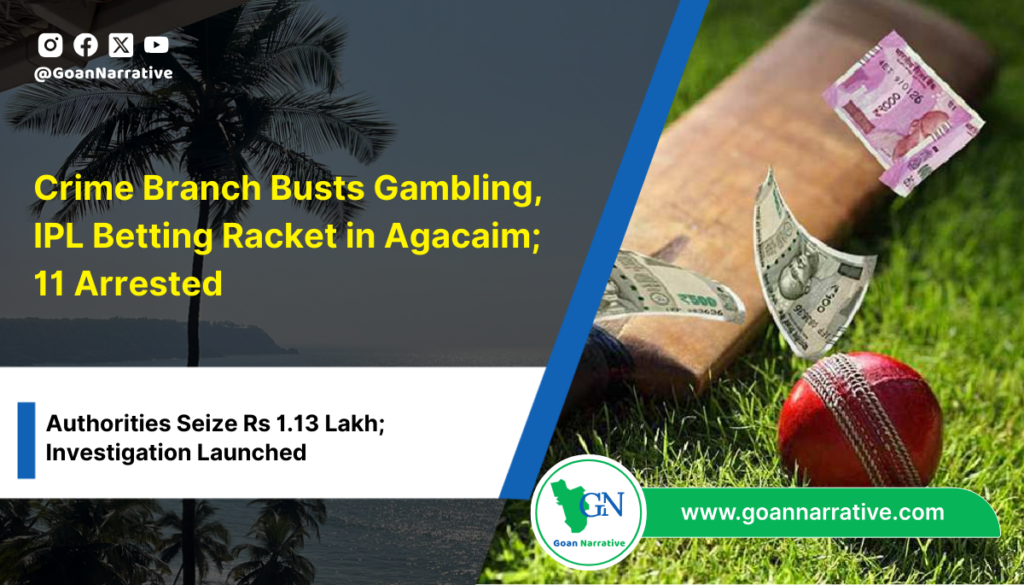 Crime Branch Busts Gambling, IPL Betting Racket in Agacaim; 11 Arrested