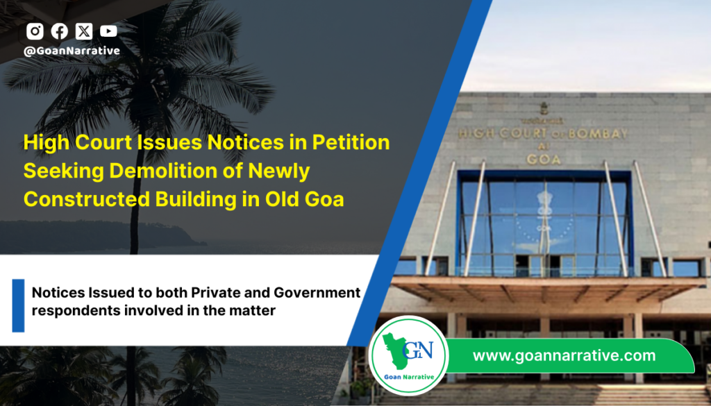 High Court Issues Notices in Petition Seeking Demolition of Newly Constructed Building in Old Goa