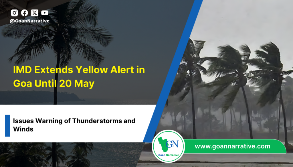 IMD Extends Yellow Alert in Goa Until May 20, Warns of Thunderstorms and Winds