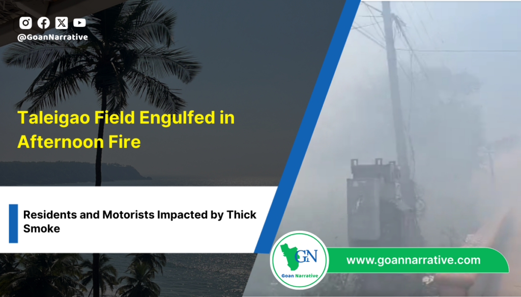 Taleigao Field Engulfed in Afternoon Fire: Residents and Motorists Impacted by Thick Smoke,Prompting Swift Action from Local Authorities and Fire Services