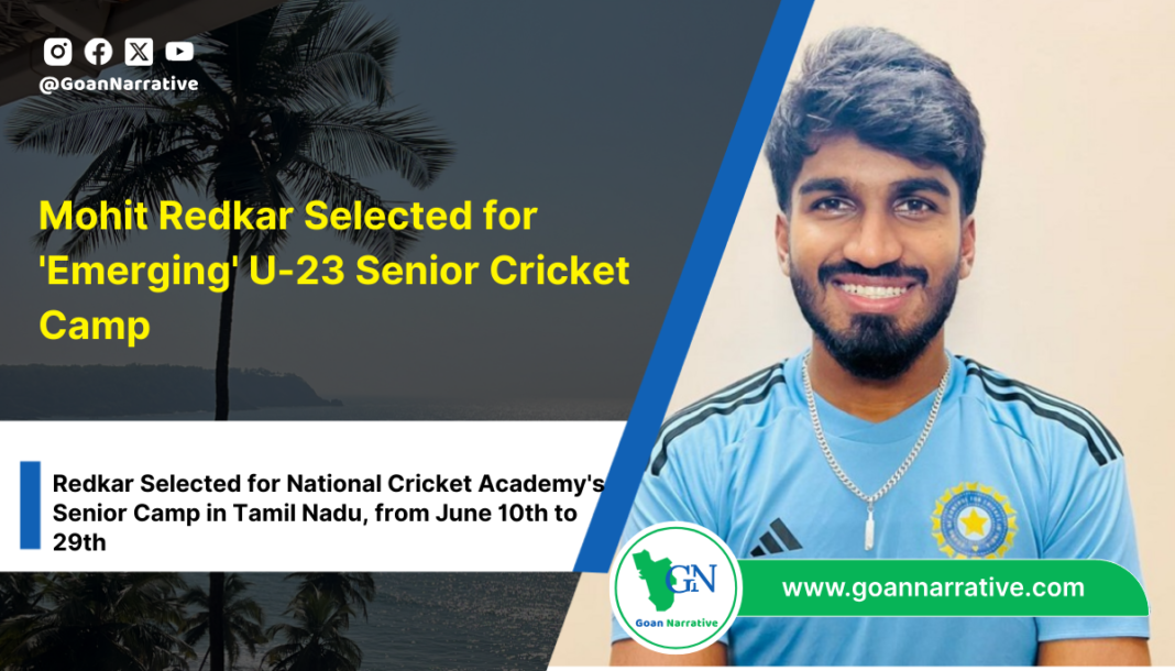 All-India Senior Selection Committee Picks Mohit Redkar from Goa Cricket Association for NCA High-Performance Camp for Emerging U-23 Men in Coimbatore, Tamil Nadu, from 10th to 29th June 2024