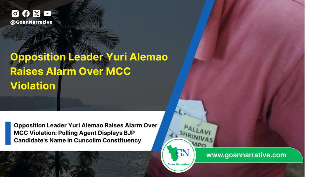Opposition Leader Yuri Alemao Raises Alarm Over MCC Violation: Polling Agent Displays BJP Candidate's Name in Cuncolim Constituency, Calls for Election Authorities to Address Concerns
