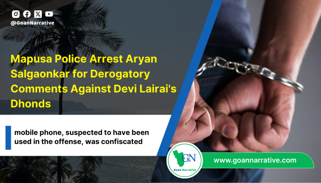 Mapusa Police Arrest Aryan Salgaonkar for Derogatory Comments Against Devi Lairai's Dhonds