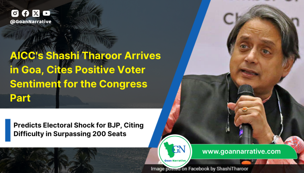 AICC's Shashi Tharoor Arrives in Goa, Cites Positive Voter Sentiment for the Congress Party , Predicts Electoral Shock for BJP, Citing Difficulty in Surpassing 200 Seats