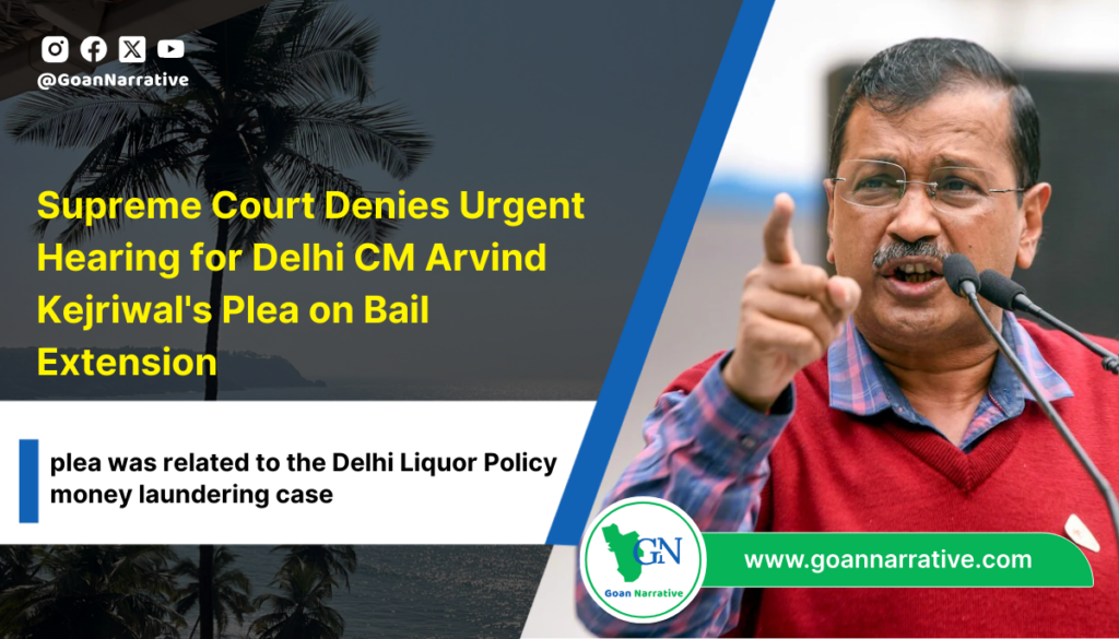 Supreme Court Denies Urgent Hearing for Delhi CM Arvind Kejriwal's Plea on Bail Extension