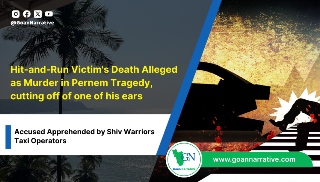 7 Hit-and-Run Victim's Death Alleged as Murder in Pernem Tragedy, cutting off of one of his ears, Accused Apprehended by Shiv Warriors Taxi Operators