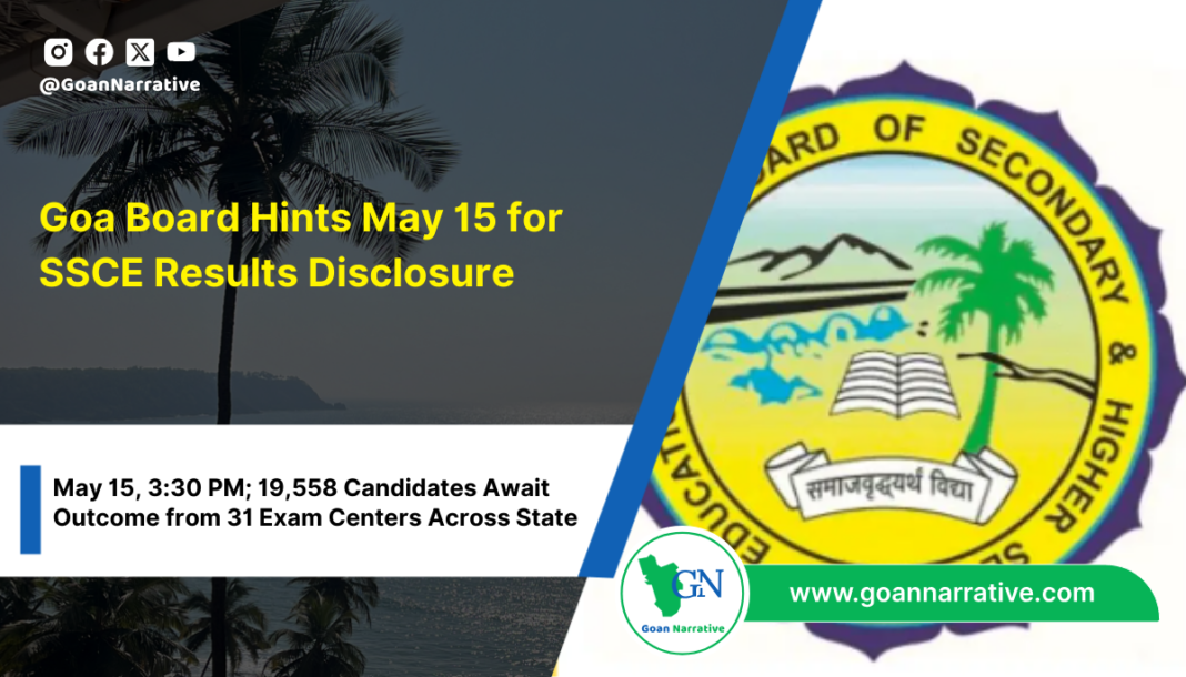 Goa Board Hints May 15 for SSCE Results Disclosure: May 15, 3:30 PM; 19,558 Candidates Await Outcome from 31 Exam Centers Across State