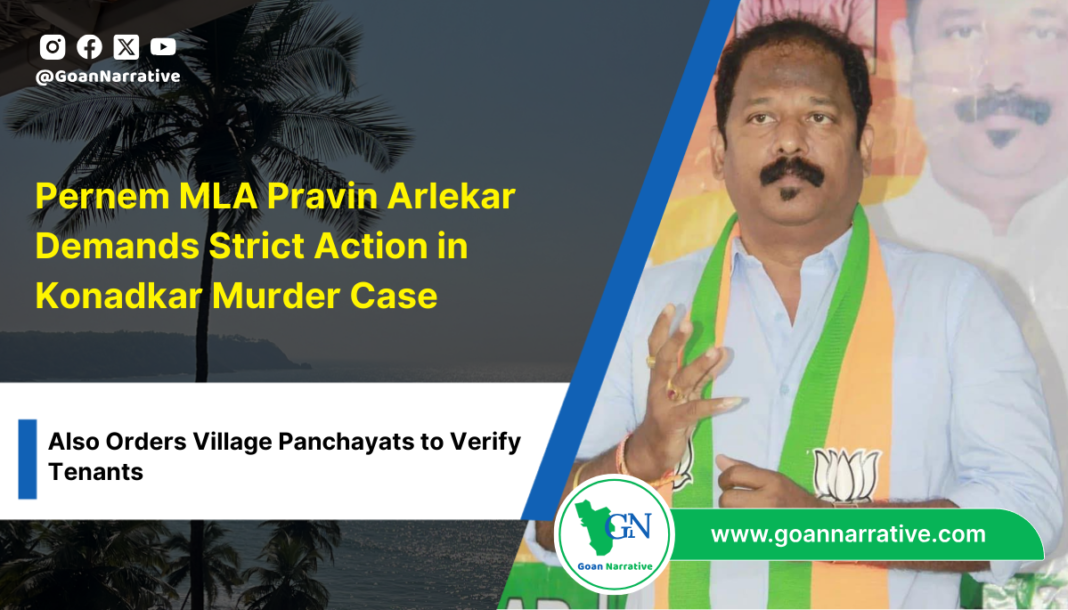 8 Pernem MLA Pravin Arlekar Orders Village Panchayats to Verify Tenants, Demands Strict Action in Konadkar Murder Case