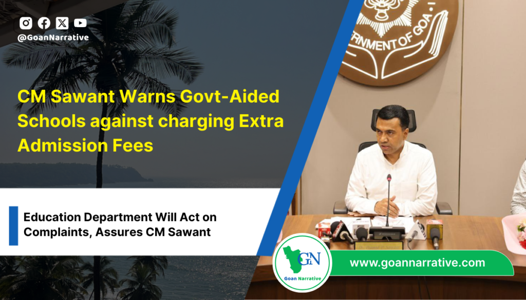 Chief Minister Pramod Sawant has issued a stern warning to government-aided educational institutions, cautioning them against charging admission fees from students