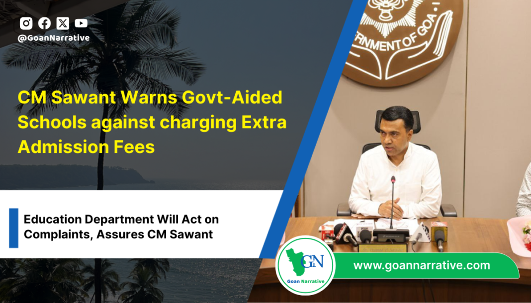 Chief Minister Pramod Sawant has issued a stern warning to government-aided educational institutions, cautioning them against charging admission fees from students