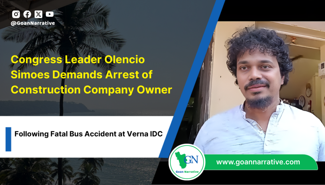 8 Congress Leader Olencio Simoes Demands Arrest of Construction Company Owner; Following Fatal Bus Accident at Verna IDC