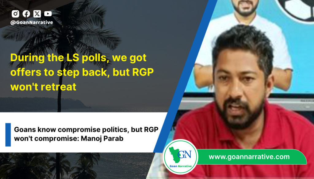 During the LS polls, RGP received offers to step back, but we stand firm. Unlike the compromise politics Goans are familiar with, we refuse to waver. RGP remains committed to our principles and serving the people with integrity says Tukaram Parab