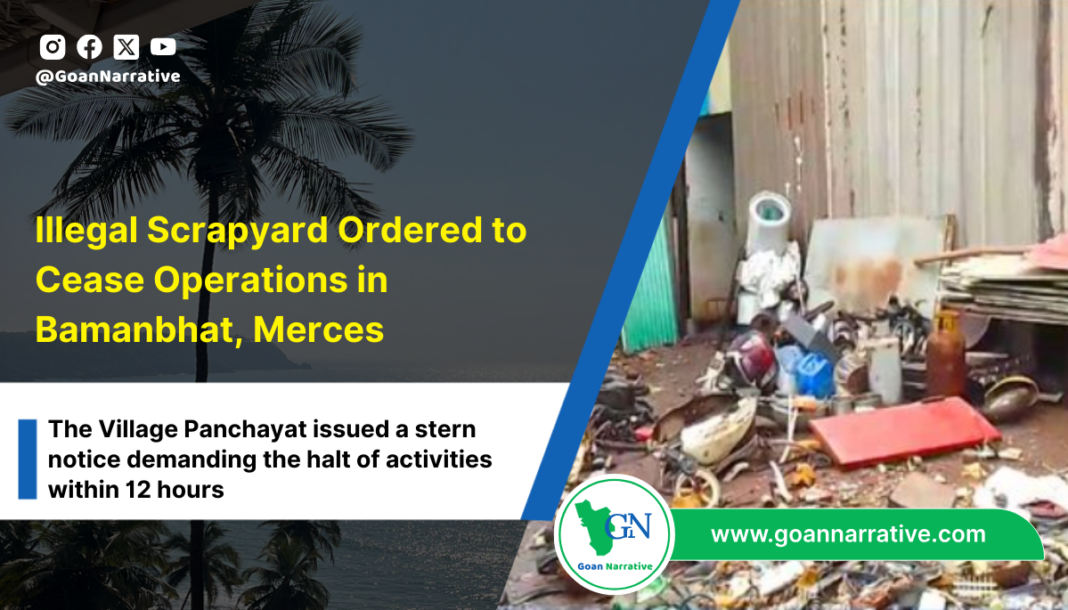 1 Illegal Scrapyard Ordered to Cease Operations in Bamanbhat, Merces, Goa