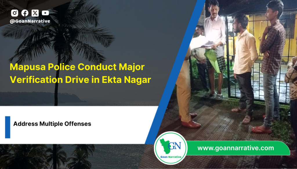 Mapusa Police Conduct Major Verification Drive in Ekta Nagar, Address Multiple Offenses