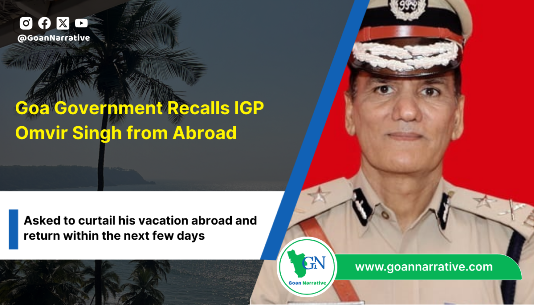 5 Goa Government Recalls IGP Omvir Singh from Abroad, Cuts Short Vacation