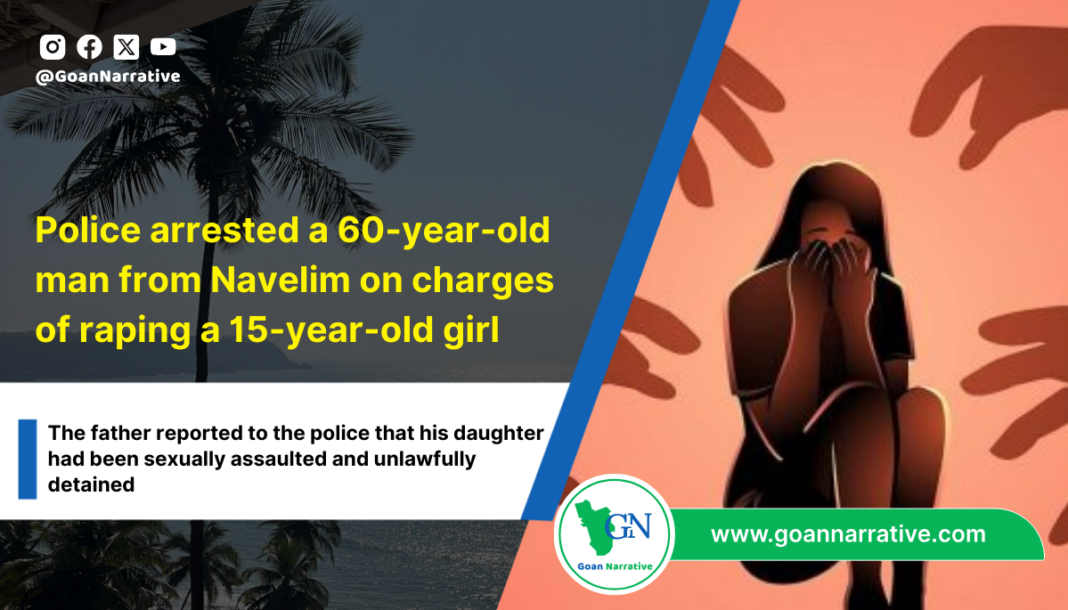 1 Police arrested a 60-year-old man from Navelim on charges of raping a 15-year-old girl