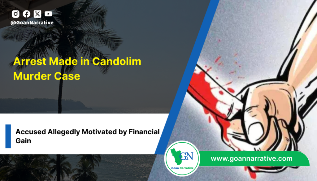 Arrest Made in Candolim Murder Case: Accused Allegedly Motivated by Financial Gain