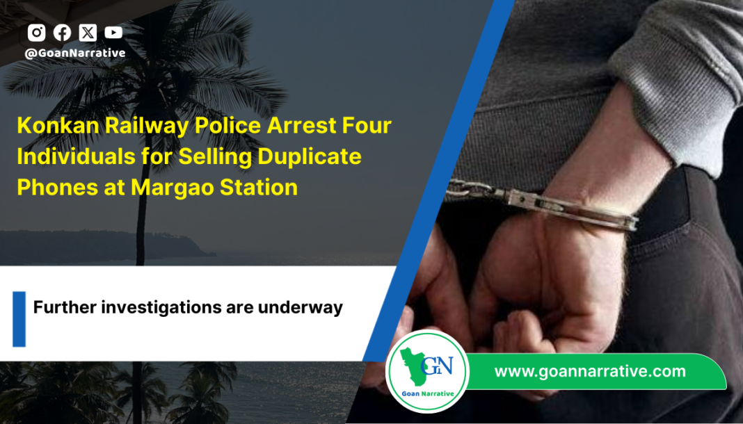 Konkan Railway Police Arrest Four Individuals for Selling Duplicate Phones at Margao Station