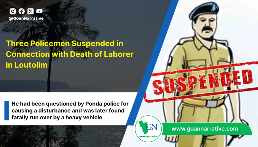 Three Policemen Suspended in Connection with Death of Laborer in Loutolim