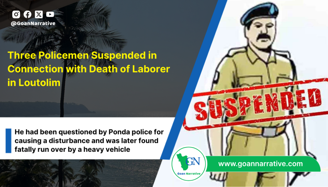 2 Three Policemen Suspended in Connection with Death of Laborer in Loutolim