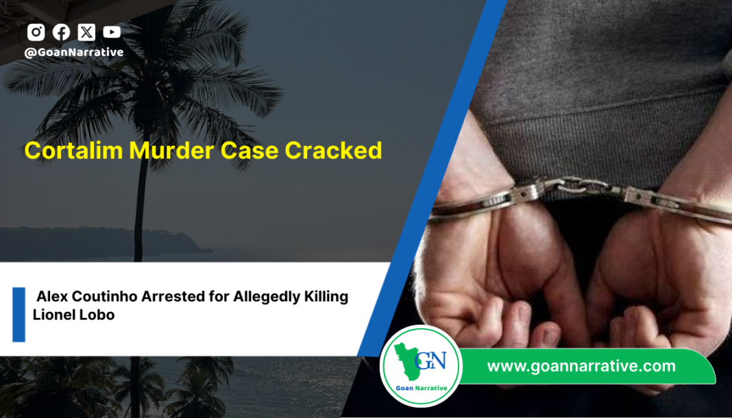 4 Cortalim Murder Case Cracked: Alex Coutinho Arrested for Allegedly Killing Lionel Lobo