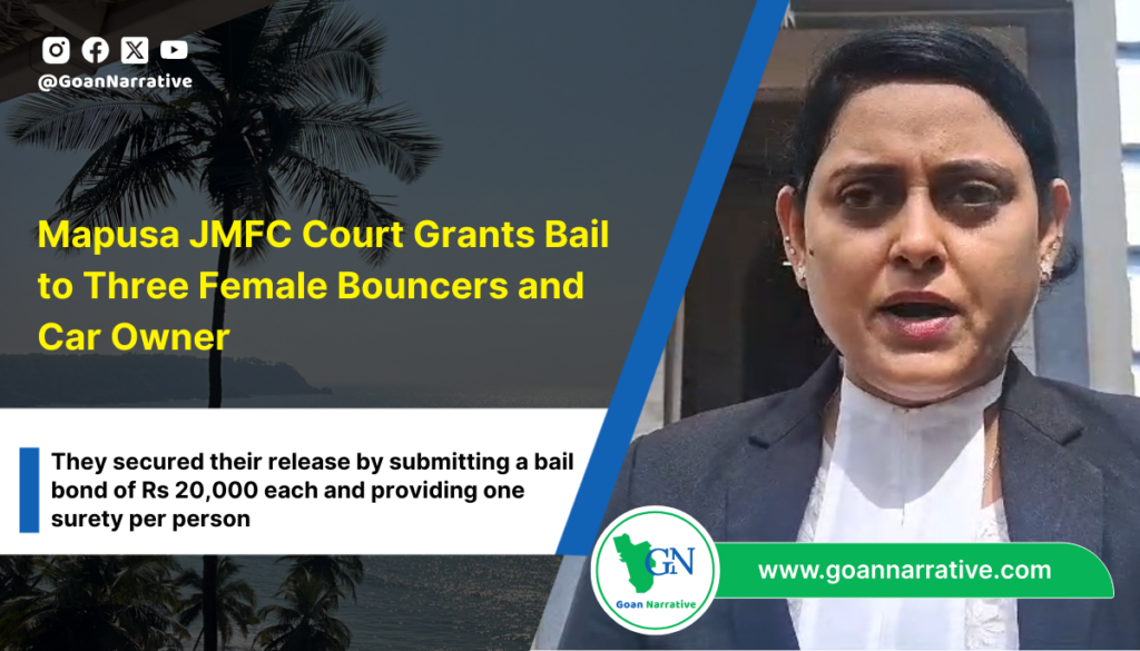 Mapusa JMFC Court Grants Bail to Three Female Bouncers and Car Owner Ashpak Shaik