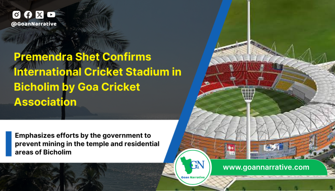 Premendra Shet Confirms International Cricket Stadium in Bicholim by Goa Cricket Association