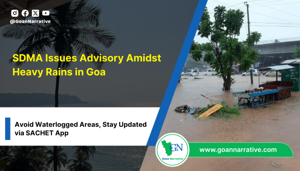 SDMA Issues Advisory Amidst Heavy Rains in Goa: Avoid Waterlogged Areas, Stay Updated via SACHET App, Emergency Support at 0832-2419550 or 112
