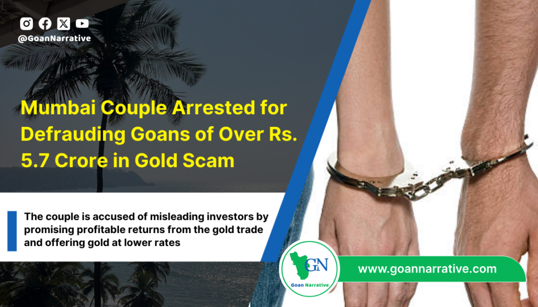Mumbai Couple Arrested for Defrauding Goans of Over Rs. 5.7 Crore in Gold Scam