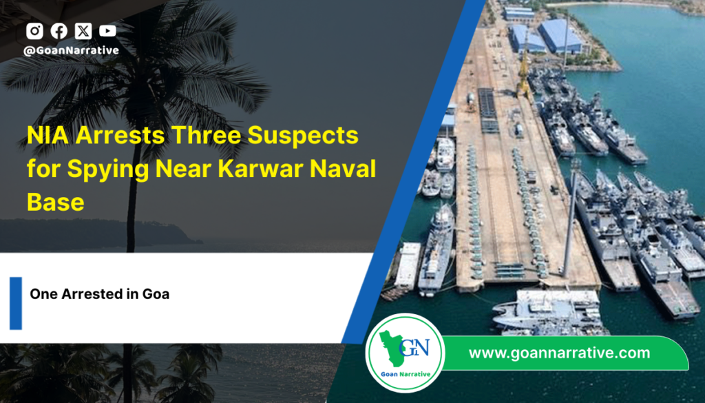 NIA Arrests Three Suspects for Spying Near Karwar Naval Base; One Arrested in Goa