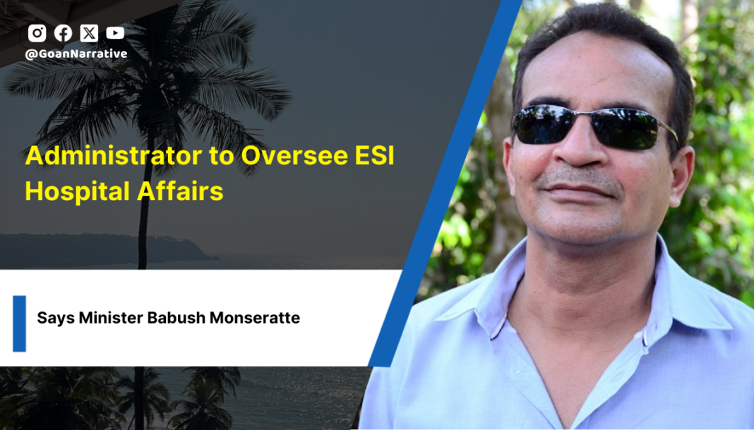 2 Administrator to Oversee ESI Hospital Affairs, Says Minister Babush