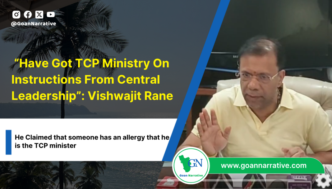 5 Have Got TCP Ministry On Instructions From Central Leadership”: Vishwajit Rane