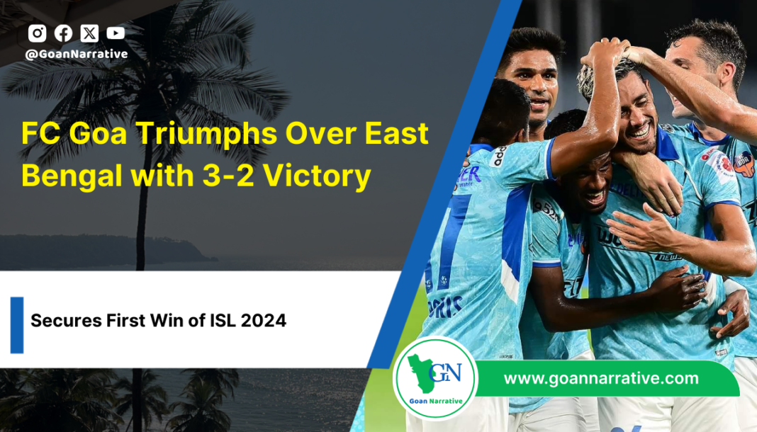 FC Goa Triumphs Over East Bengal with 3-2 Victory, Secures First Win of ISL 2024