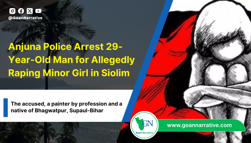 1 Anjuna Police Arrest 29-Year-Old Man for Allegedly Raping Minor Girl in Siolim: