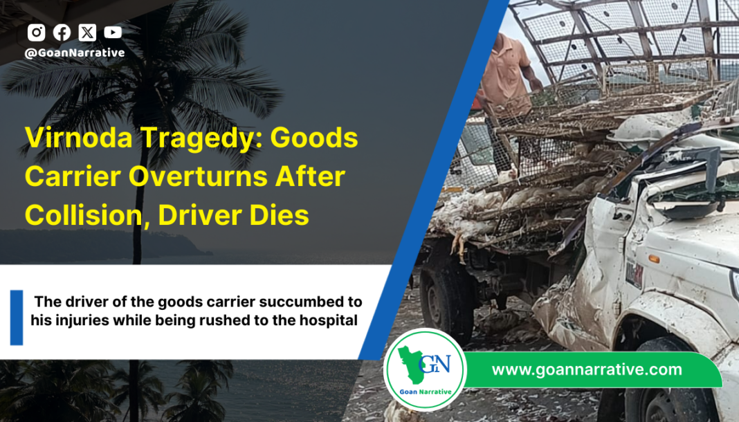 Virnoda Tragedy: Goods Carrier Overturns After Collision, Driver Dies