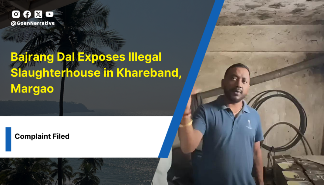 Bajrang Dal Exposes Illegal Slaughterhouse in Khareband, Margao; Filed Complaint