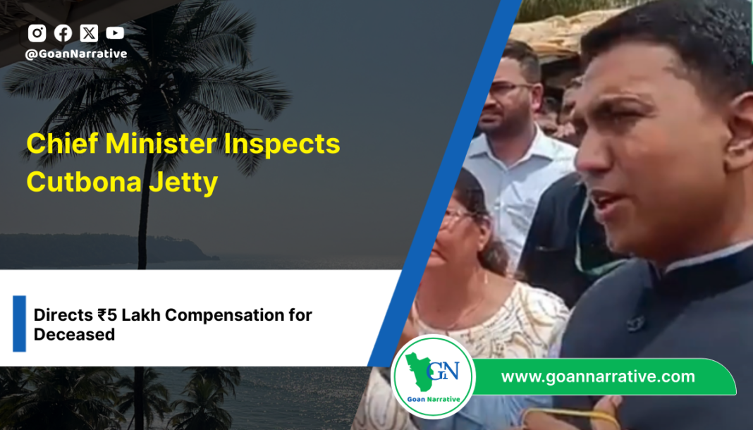 4 Chief Minister Inspects Cutbona Jetty, Directs ₹5 Lakh Compensation for Deceased
