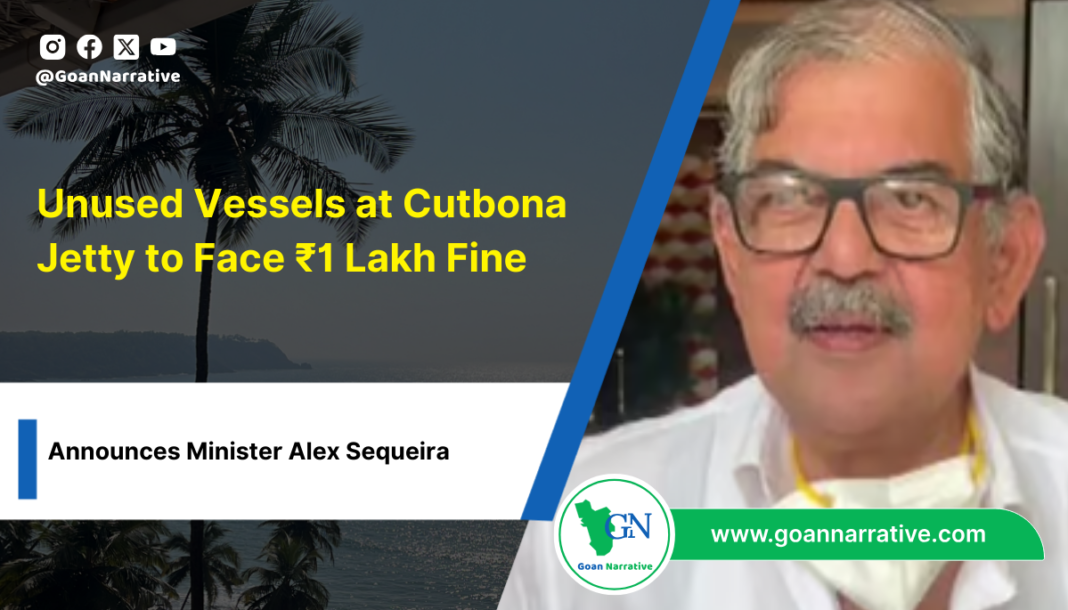4 Unused Vessels at Cutbona Jetty to Face ₹1 Lakh Fine, Announces Minister Alex Sequeira